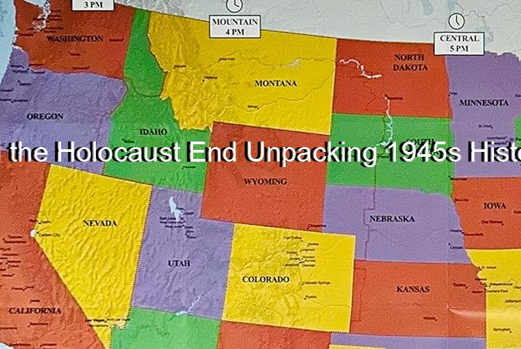 When Did the Holocaust End Unpacking 1945s Historic Close